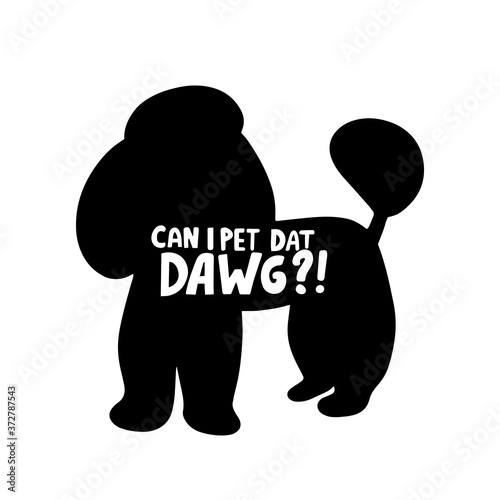 Can i pet dat dawg? Dog friendly poster. Vector Hand lettering. Black ink phrase on white isolated background for posters, stickers, greeting card or t-shirt print