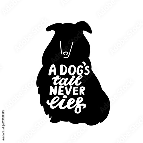 A dog tail never lies. Sheepdog silhouette. Dog friendly poster. Vector Hand lettering. Black ink phrase on white isolated background for posters, stickers, greeting card or t-shirt print