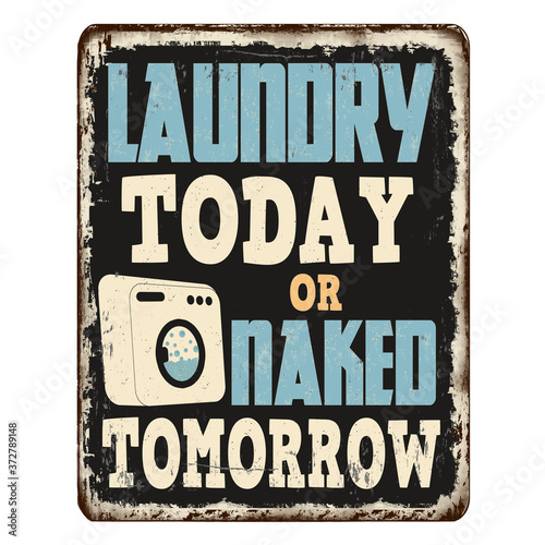 Laundry today or naked tomorrow vintage rusty metal sign