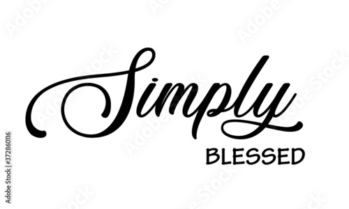 Simply Blessed, Christian faith, Typography for print or use as poster, card, flyer or T Shirt