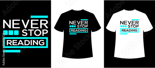 never stop reading typography t-shirt design,typography,print ready,simple t-shirt,t-shirt template