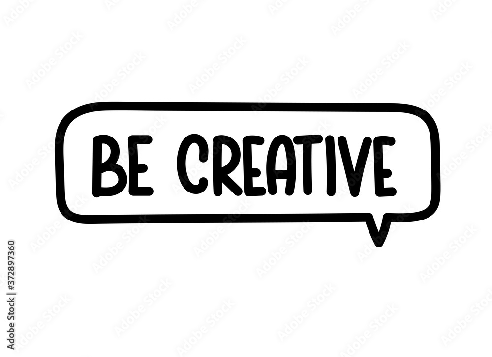 Be creative inscription. Handwritten lettering illustration. Black vector text in speech bubble. Simple outline marker style. Imitation of conversation. Be creative inscription. Handwritten lettering illustration. Black vector text in speech bubble. Simple outline marker style. Imitation of conversation.