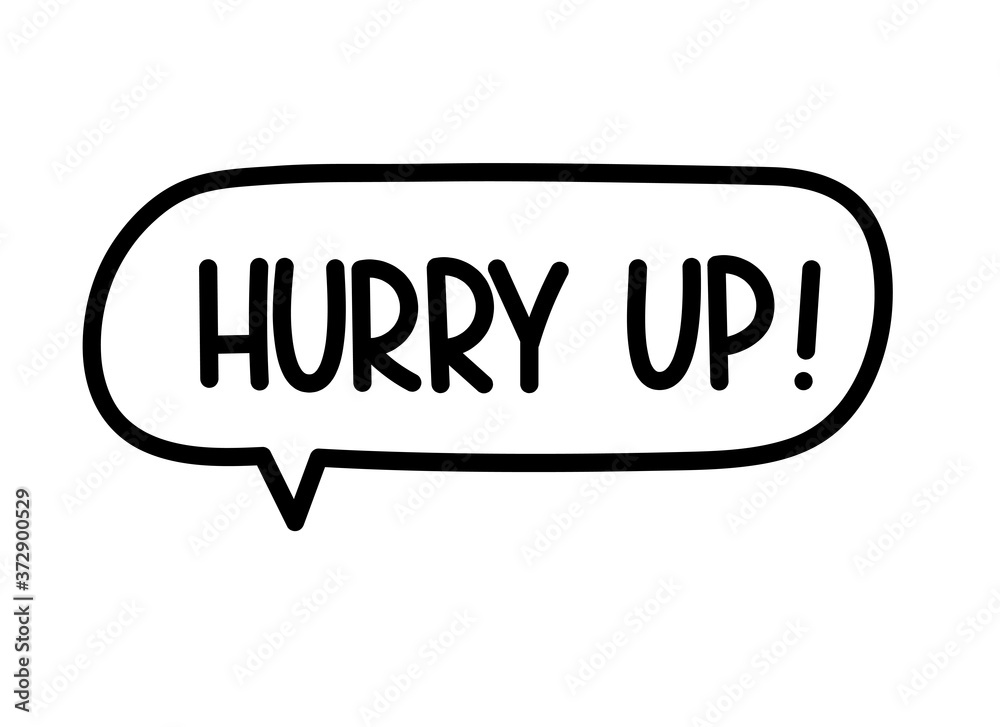 Hurry up inscription. Handwritten lettering illustration. Black vector text in speech bubble. Simple outline marker style. Imitation of conversation. Hurry up inscription. Handwritten lettering illustration. Black vector text in speech bubble. Simple outline marker style. Imitation of conversation.