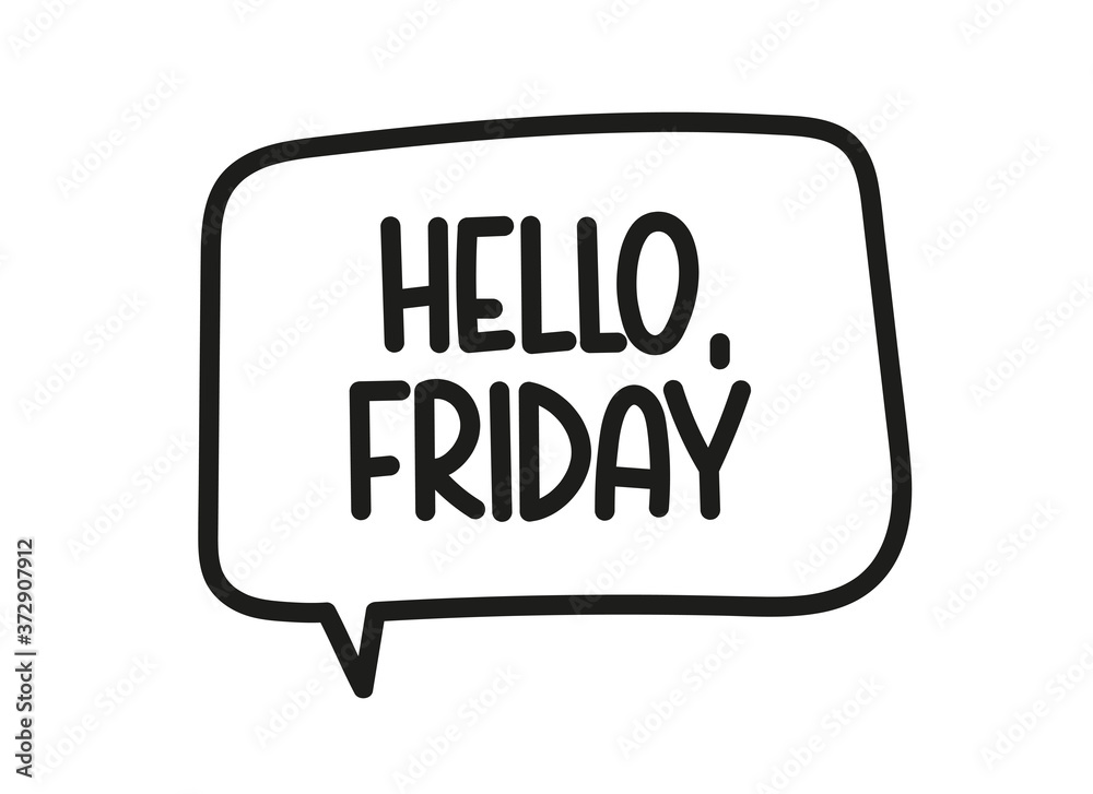 Hello Friday inscription. Handwritten lettering illustration. Black vector text in speech bubble. Simple outline marker style. Imitation of conversation. Hello Friday inscription. Handwritten lettering illustration. Black vector text in speech bubble. Simple outline marker style. Imitation of conversation.