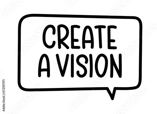 Create a vision inscription. Handwritten lettering illustration. Black vector text in speech bubble. Simple outline marker style. Imitation of conversation.