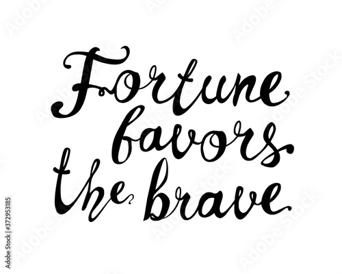 Fortune favors the brave. Motivation inscription of vector calligraphic letters.