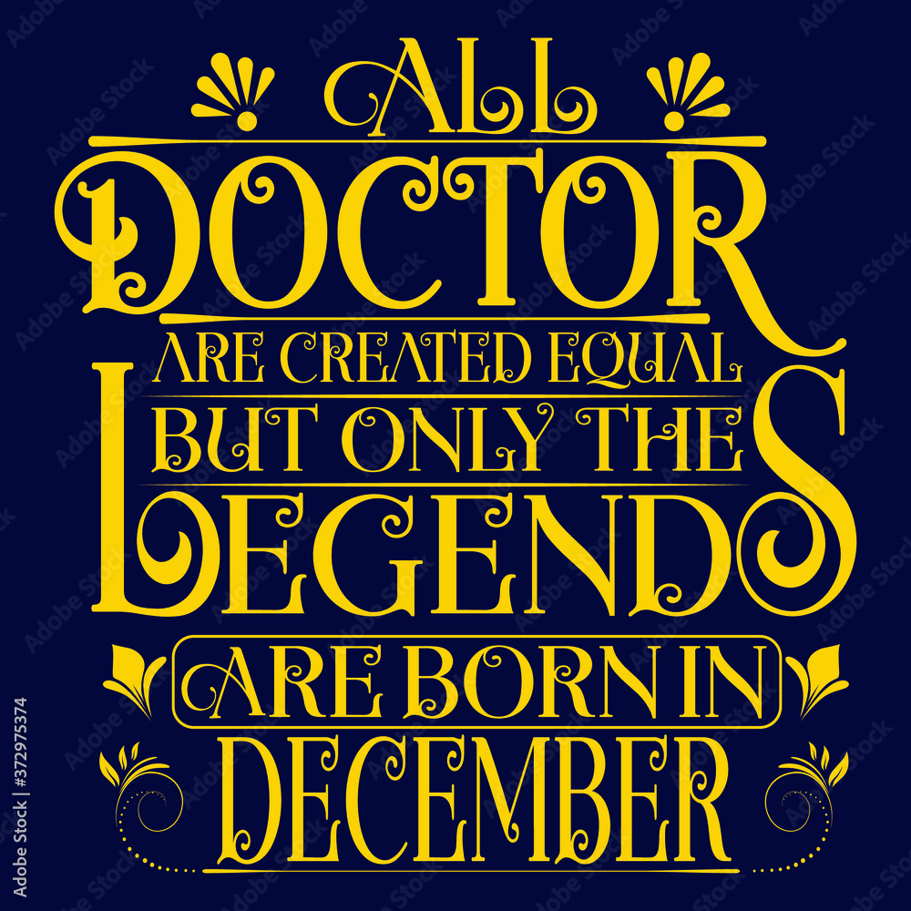 All Doctor are equal but legends are born in December : Birthday Vector. All Doctor are equal but legends are born in December : Birthday Vector.