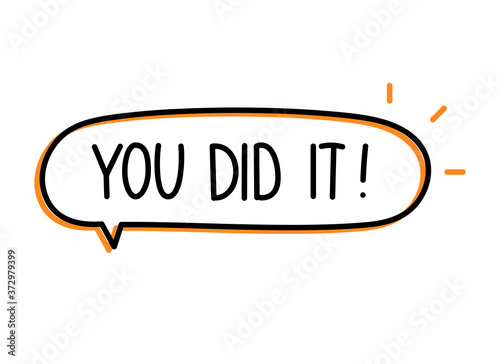 You did it inscription. Handwritten lettering illustration. Black vector text in speech bubble. 
