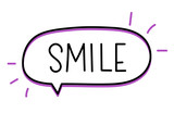 Smile inscription. Handwritten lettering illustration. Black vector text in speech bubble. Simple outline marker