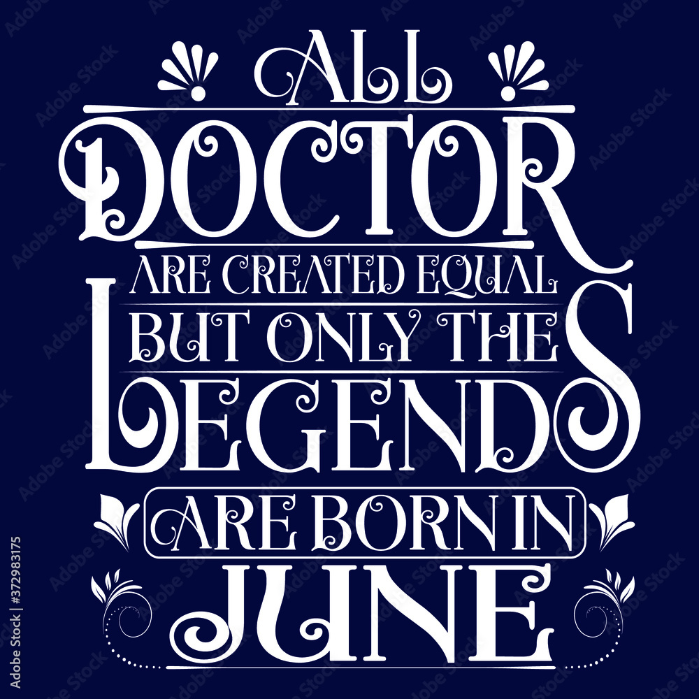 All Doctor are equal but legends are born in June : Birthday Vector.