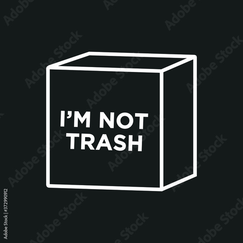 I'm Not Trash Sign. Cardboard Box. Recycle, Go Green, Save The Earth. Vector Illustration Background.