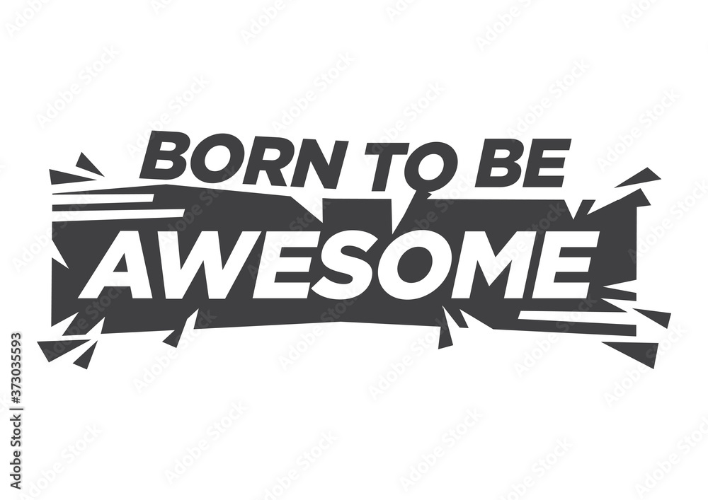 Born to be Awesome. Vector success motivation quote. Can be use for poster, label or sticker.