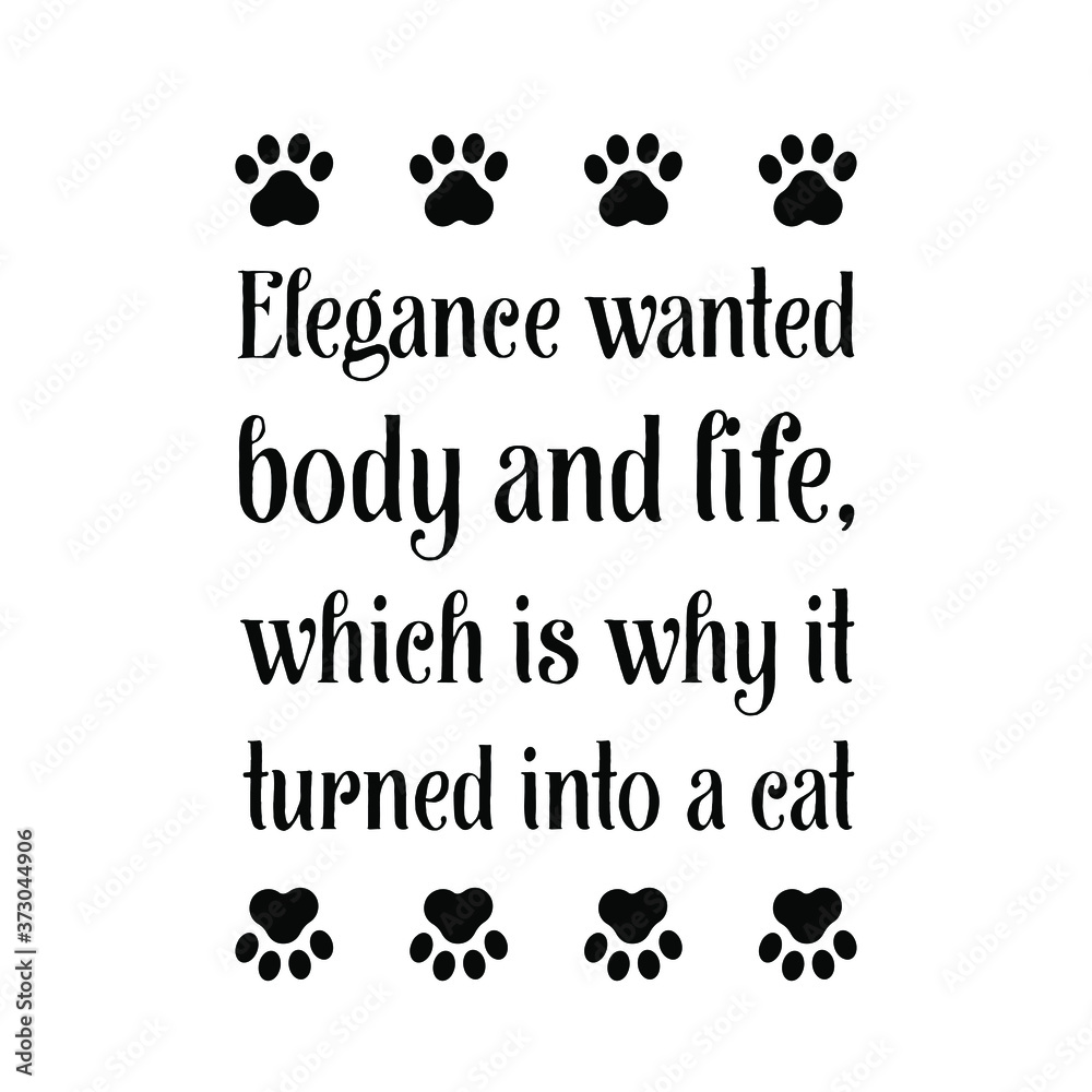 Fototapeta premium Elegance wanted body and life, which is why it turned into a cat. Vector Quote