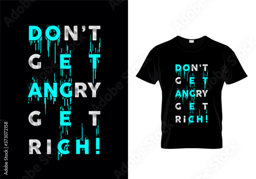 Don't Get Angry Get Rich Typography T Shirt Design Vector
