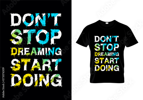Don't Stop Dreaming Start Doing Typography T Shirt Design Vector