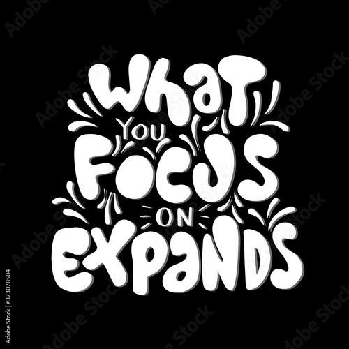 Hand Lettered What You Focus On Expand. Handwritten Inspirational Motivational Quotes. Hand Lettering Quote. Religious Quote. Design For Greeting Cards, Apparel, Prints, and Invitation Card.