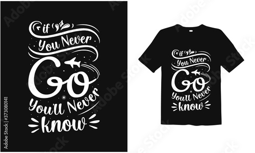 if you never go you'll never know . motivation t shirt