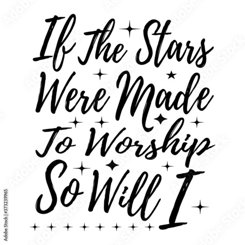 If the Stars were Made to Worship So Will I | Christian Sayings and Christian Quotes|100% vector white t shirt, pillow, mug, sticker and other Printing media | Jesus christian saying EPS PNG SVG DXF .