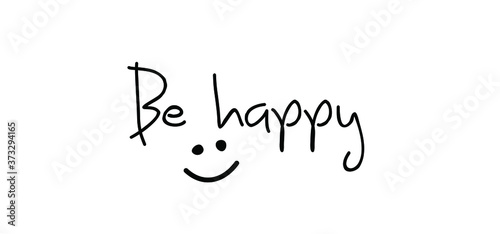 Slogan Be happy. Vector design, inspiration message moment. Motivation with happy smile. Hand drawn word for possitive emotions quotes for banner or wallpaper. Relaxing and chill.