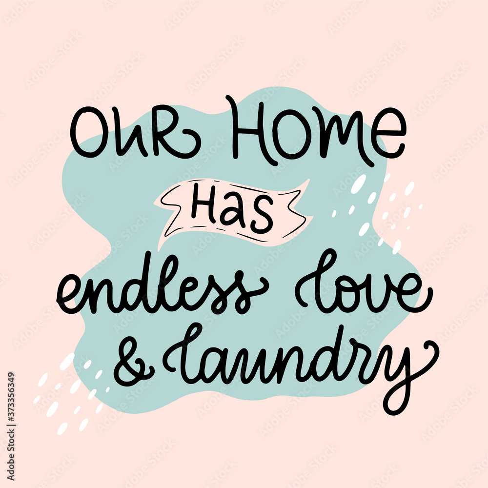 Vector calligraphy illustration “Our home has endless love and laundry Vector calligraphy illustration “Our home has endless love and laundry