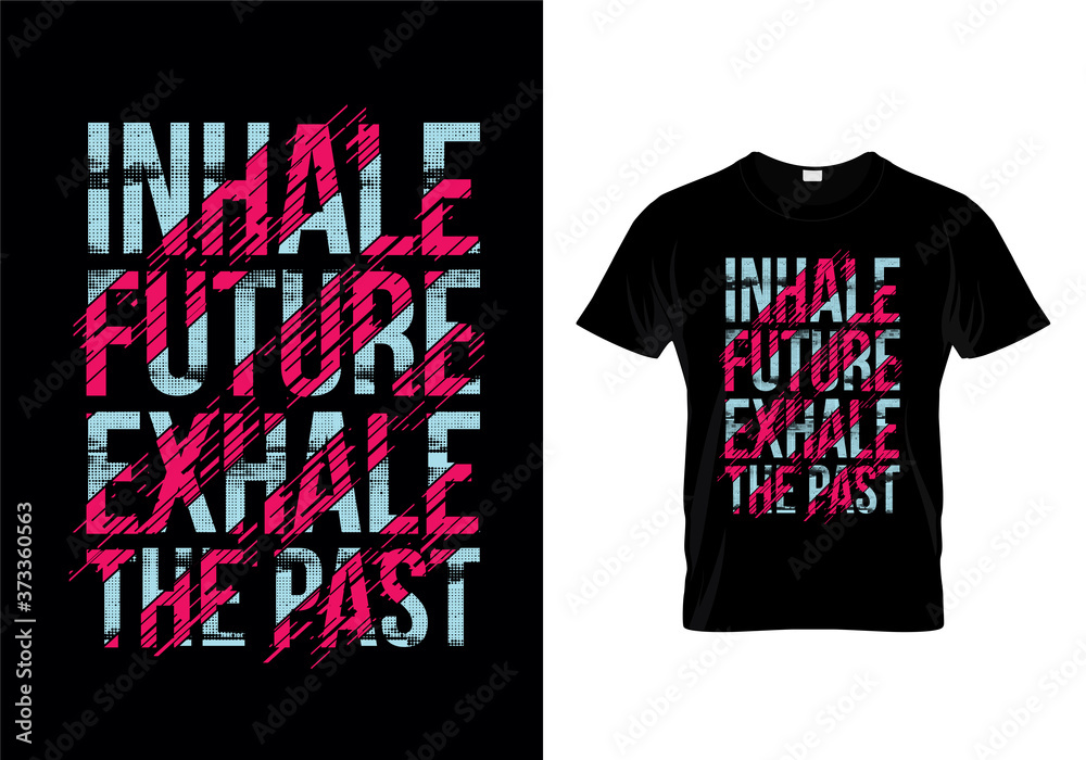 Fototapeta premium Inhale Future Exhale The Past Typography T Shirt Design Vector