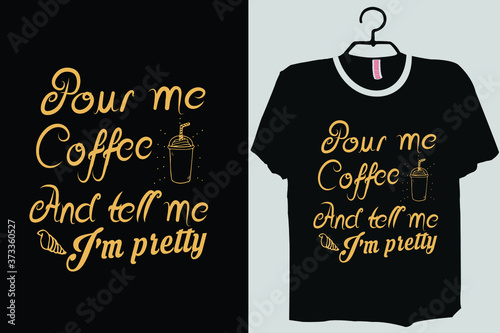Pour me Coffee and tell me I'm Pretty shirt, Funny  Coffee shirt
