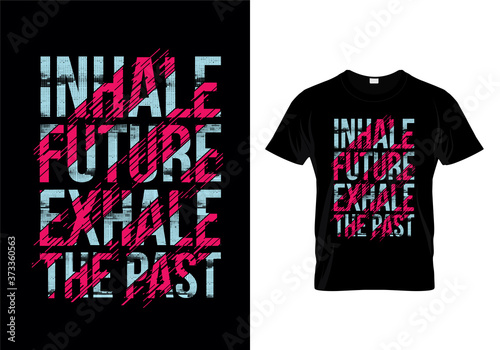 Inhale Future Exhale The Past Typography T Shirt Design Vector
