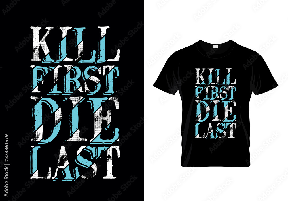 Kill First Die Last Typography T Shirt Design Kill First Die Last Typography T Shirt Design