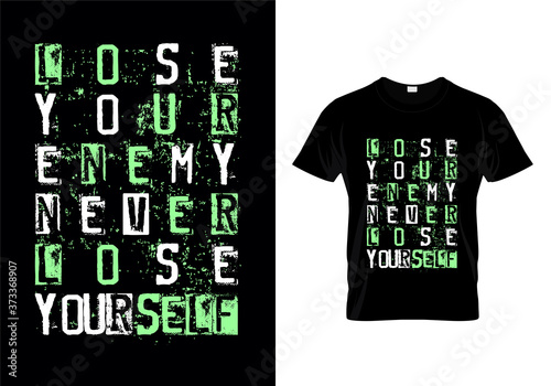 Lose Your Enemy Never Lose Yourself Typography T Shirt Design Vector