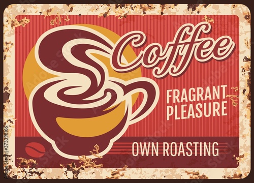 Coffee shop rusty metal plate. Cup of hot coffee drink, steaming Americano or espresso shot. Cafe, coffeehouse with locally roasted beans retro banner, grungy sign or poster with rust texture