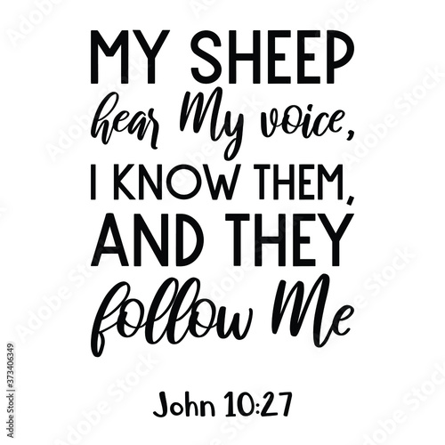 My sheep hear My voice, I know them, and they follow Me. Bible verse quote