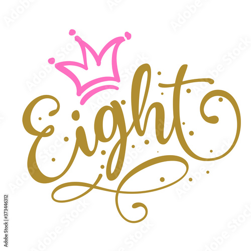 Eight (8.) Birthday Baby girl eighth year anniversary. Princess Queen. Toppers for birthday cake. Number 8. Good for cake toppers, T shirts, clothes, mugs, posters, textiles, gifts, baby sets.