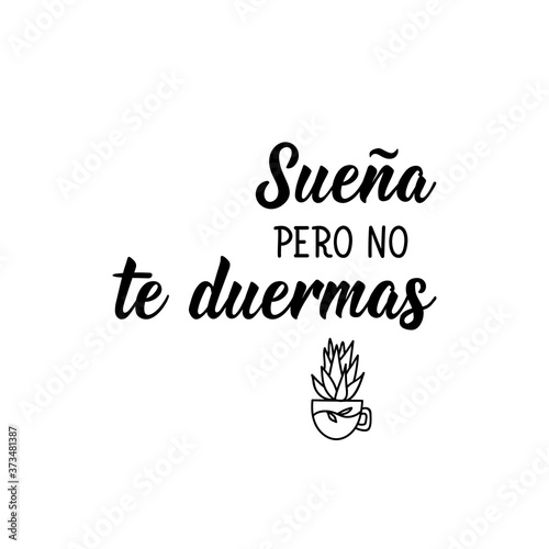 Translation from Spanish - Dream but don't fall asleep. Lettering. Ink illustration. Modern brush calligraphy.