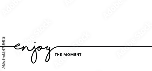 Slogan enjoy every day moment time. Vector success quotes for banner or wallpaper. Relaxing and chill, motivation and inspiration message concept. Lazy summer, holiday, vacation day and fitness ideas.