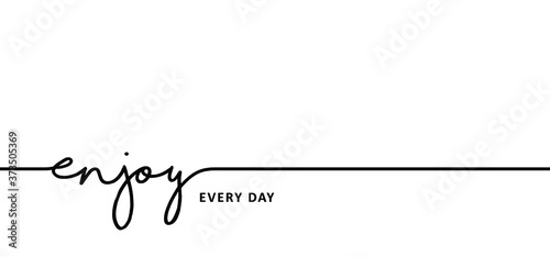 Slogan enjoy every day moment time. Vector success quotes for banner or wallpaper. Relaxing and chill, motivation and inspiration message concept. Lazy summer, holiday, vacation day and fitness ideas.