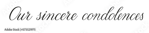 Our sincere condolences. Handwritten black vector text on white background. Brush calligraphy style. Condolence message.