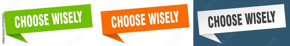 choose wisely banner sign. choose wisely speech bubble label set choose wisely banner sign. choose wisely speech bubble label set