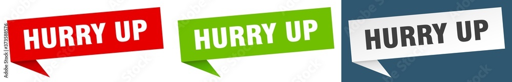 hurry up banner sign. hurry up speech bubble label set hurry up banner sign. hurry up speech bubble label set