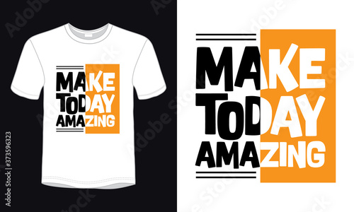 Make today amazing typography t-shirt design.