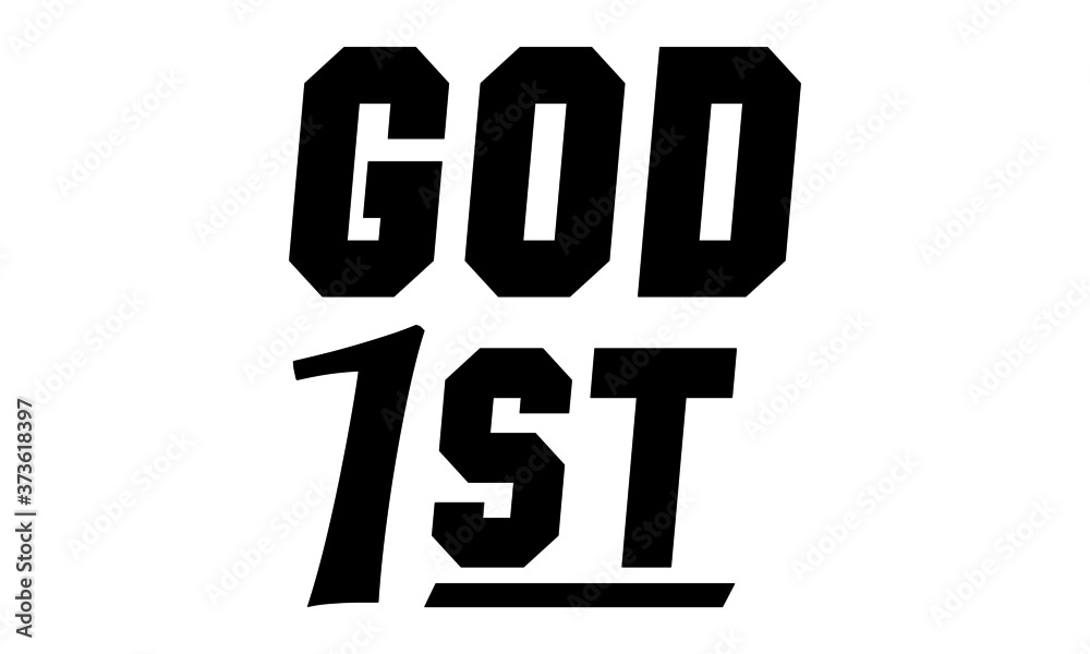 God First, Christian faith, Typography for print or use as poster, card, flyer or T Shirt God First, Christian faith, Typography for print or use as poster, card, flyer or T Shirt