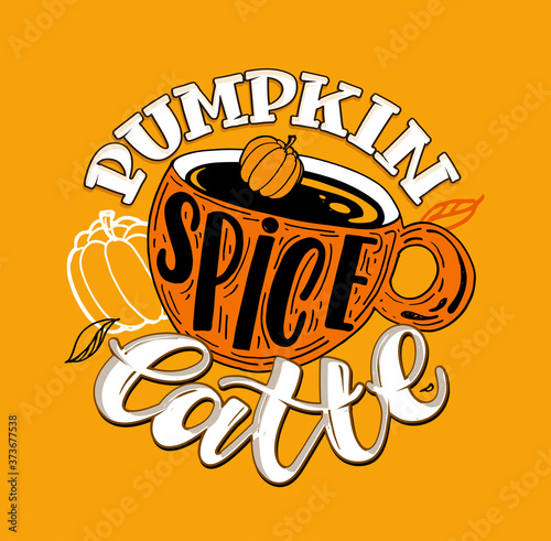 Lettering label about autumn, pumpkin spice latte. Coffee art banner. Cozy autumn postcard.