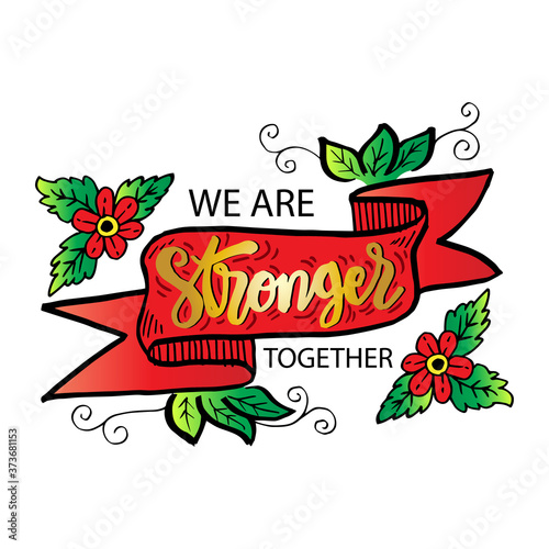 We are stronger together. Motivational quote.