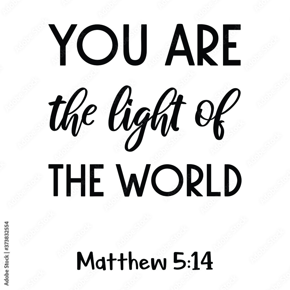 You are the light of the world. Bible verse quote