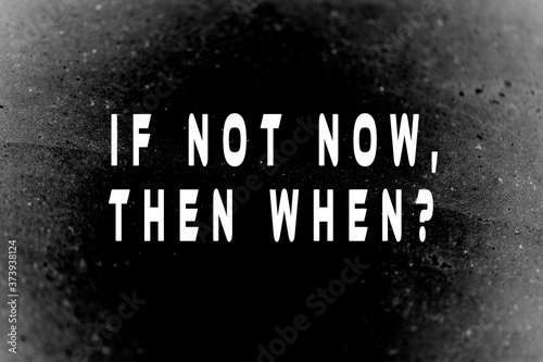 If not now, then when? Inspirational and positive text art illustration. Creative banner, trendy style excellent for printing.