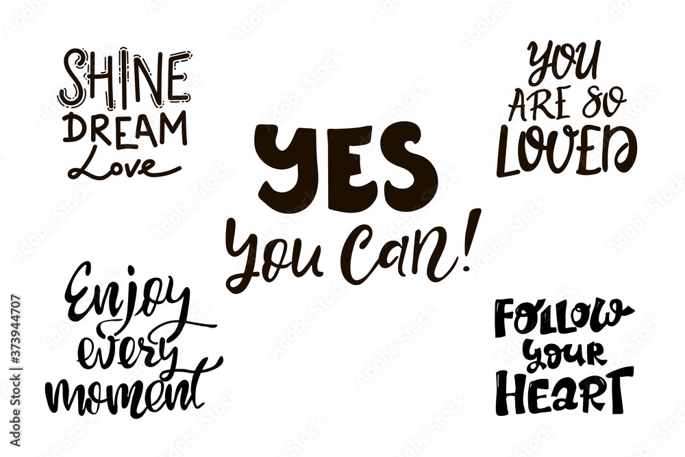 Obraz premium set of Handwritten ink letterings. Enjoy every moment. yes, you can, you are so loved, follow your heart, shine dream love. Hand drawn. isolated on white background. Vector for posters, cards, print