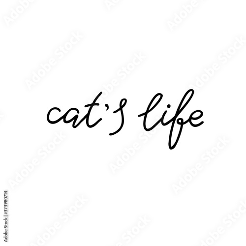 Cat's life. Hand drawn quote. Simple vector lettering for prints, cards, posters.