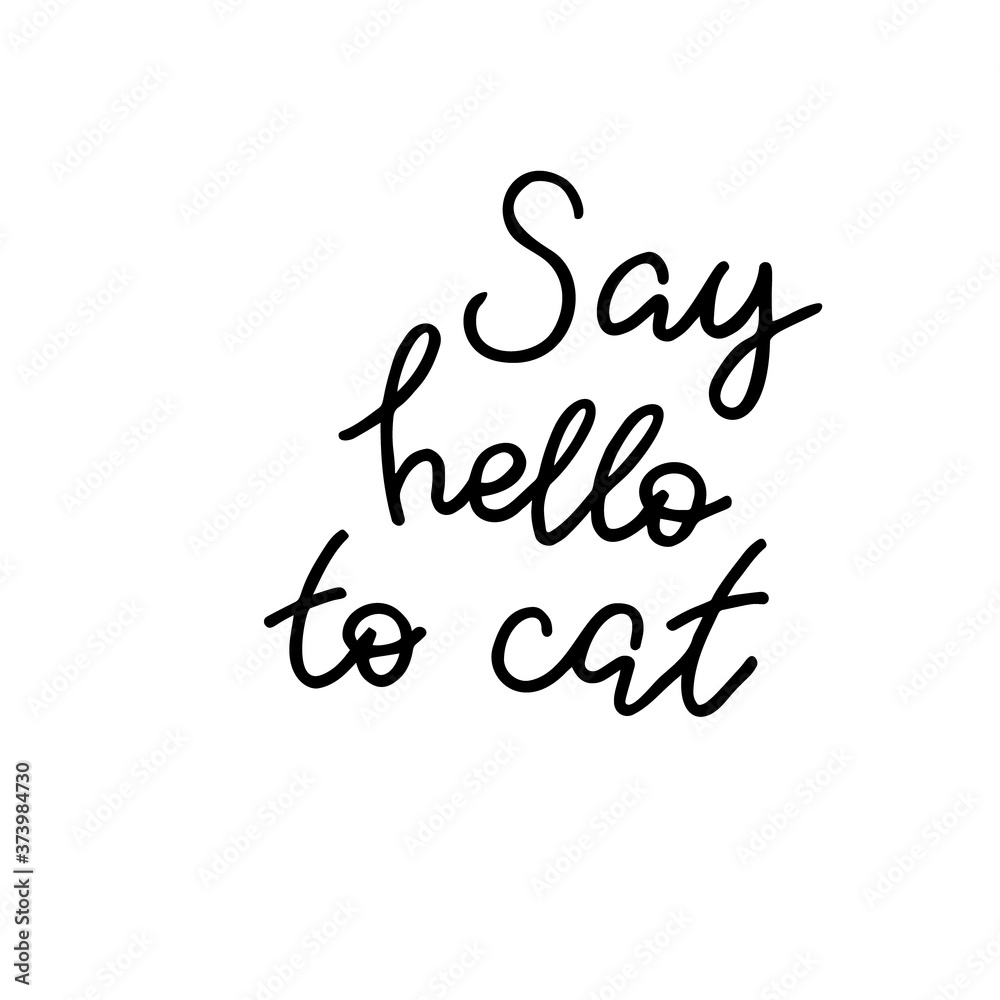 Obraz premium Say hello to cat. Hand drawn quote. Simple vector lettering for prints, cards, posters.