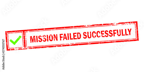 Mission failed successfully vector illustration slogan. Funny joke wordplay with red green and white colors and grunge effect.