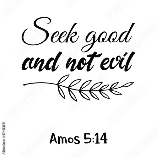 Seek good and not evil. Bible verse quote