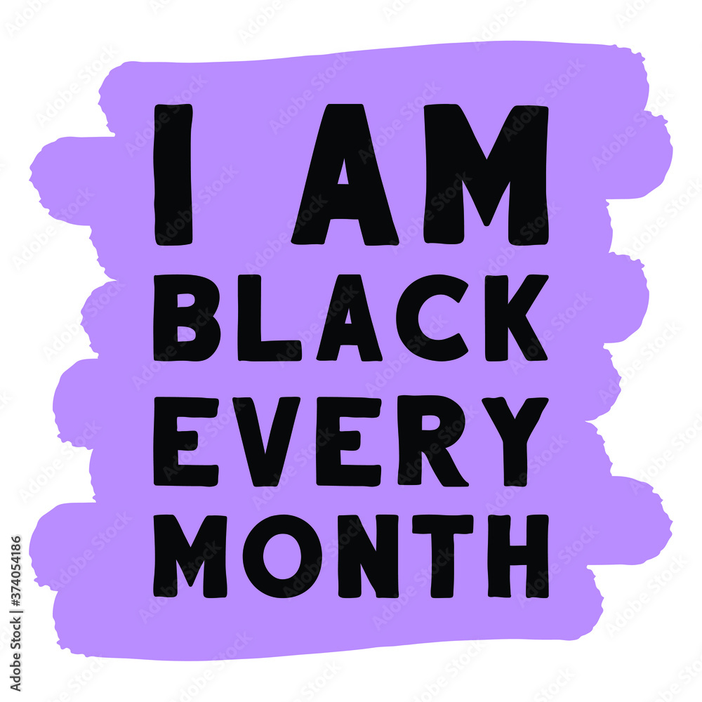 I am black every month. Vector Quote I am black every month. Vector Quote